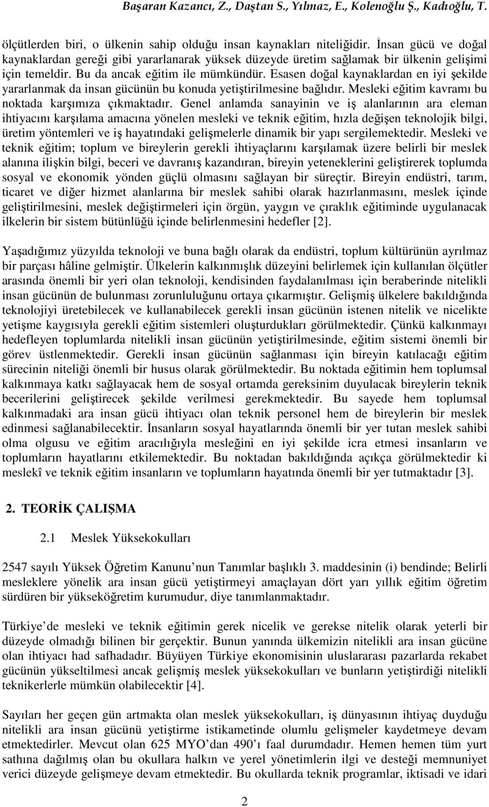 Genel anlamda sanayinin ve iş alanlarının ara eleman ihtiyacını karşılama amacına yönelen mesleki ve teknik eğitim, hızla değişen teknolojik bilgi, üretim yöntemleri ve iş hayatındaki gelişmelerle