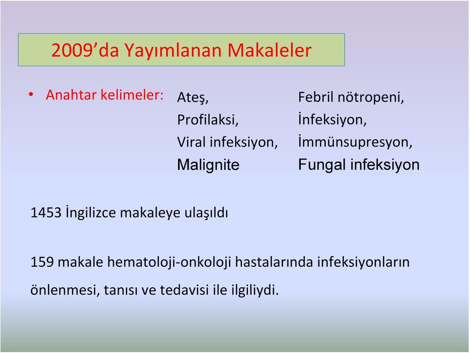 Fungal infeksiyon 1453 İngilizce makaleye ulaşıldı 159 makale hematoloji