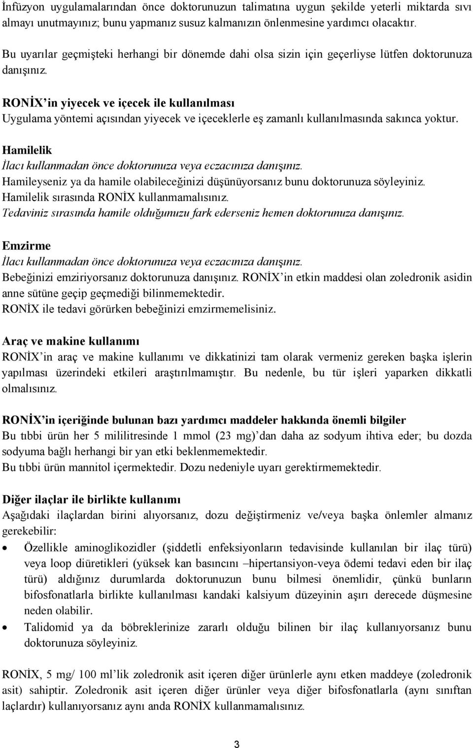 RONİX in yiyecek ve içecek ile kullanılması Uygulama yöntemi açısından yiyecek ve içeceklerle eş zamanlı kullanılmasında sakınca yoktur.