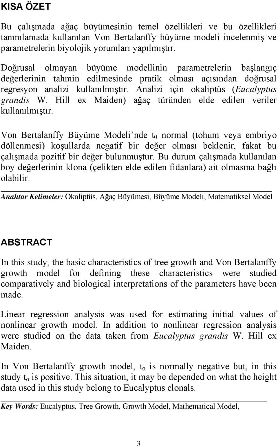 Analizi için okaliptüs (Eucalyptus grandis W. Hill ex Maiden) ağaç türünden elde edilen veriler kullanılmıştır.