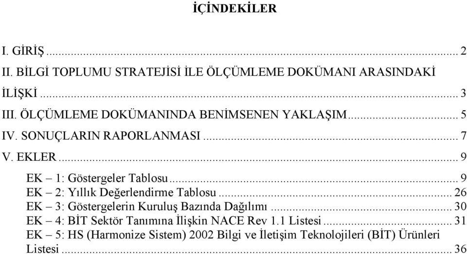 .. 9 EK 2: Yıllık Değerlendirme Tablosu... 26 EK 3: Göstergelerin Kuruluş Bazında Dağılımı.