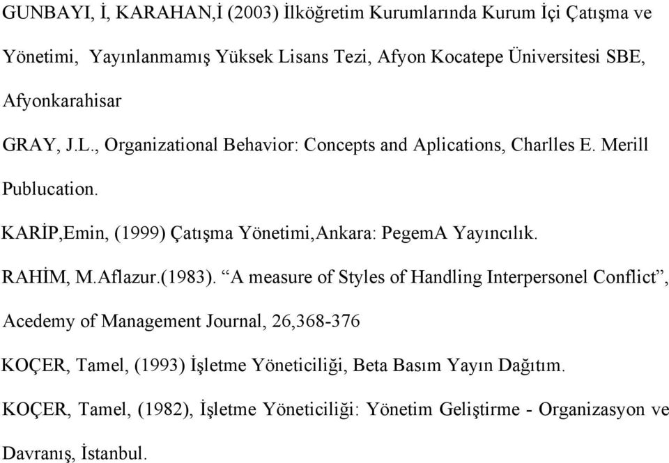 KARİP,Emin, (1999) Çatışma Yönetimi,Ankara: PegemA Yayıncılık. RAHİM, M.Aflazur.(1983).