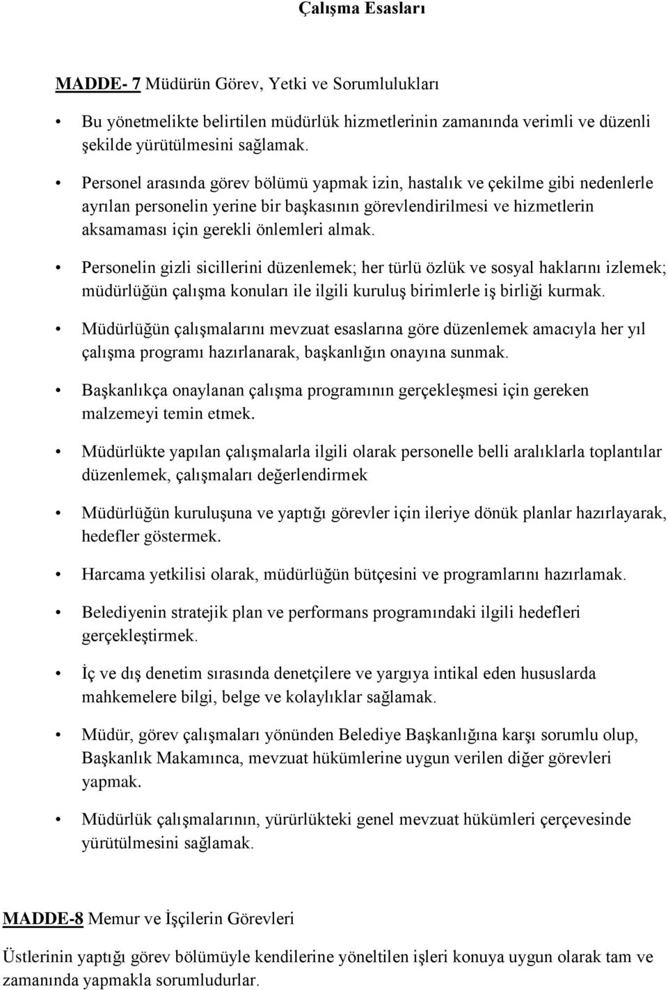 Personelin gizli sicillerini düzenlemek; her türlü özlük ve sosyal haklarını izlemek; müdürlüğün çalışma konuları ile ilgili kuruluş birimlerle iş birliği kurmak.