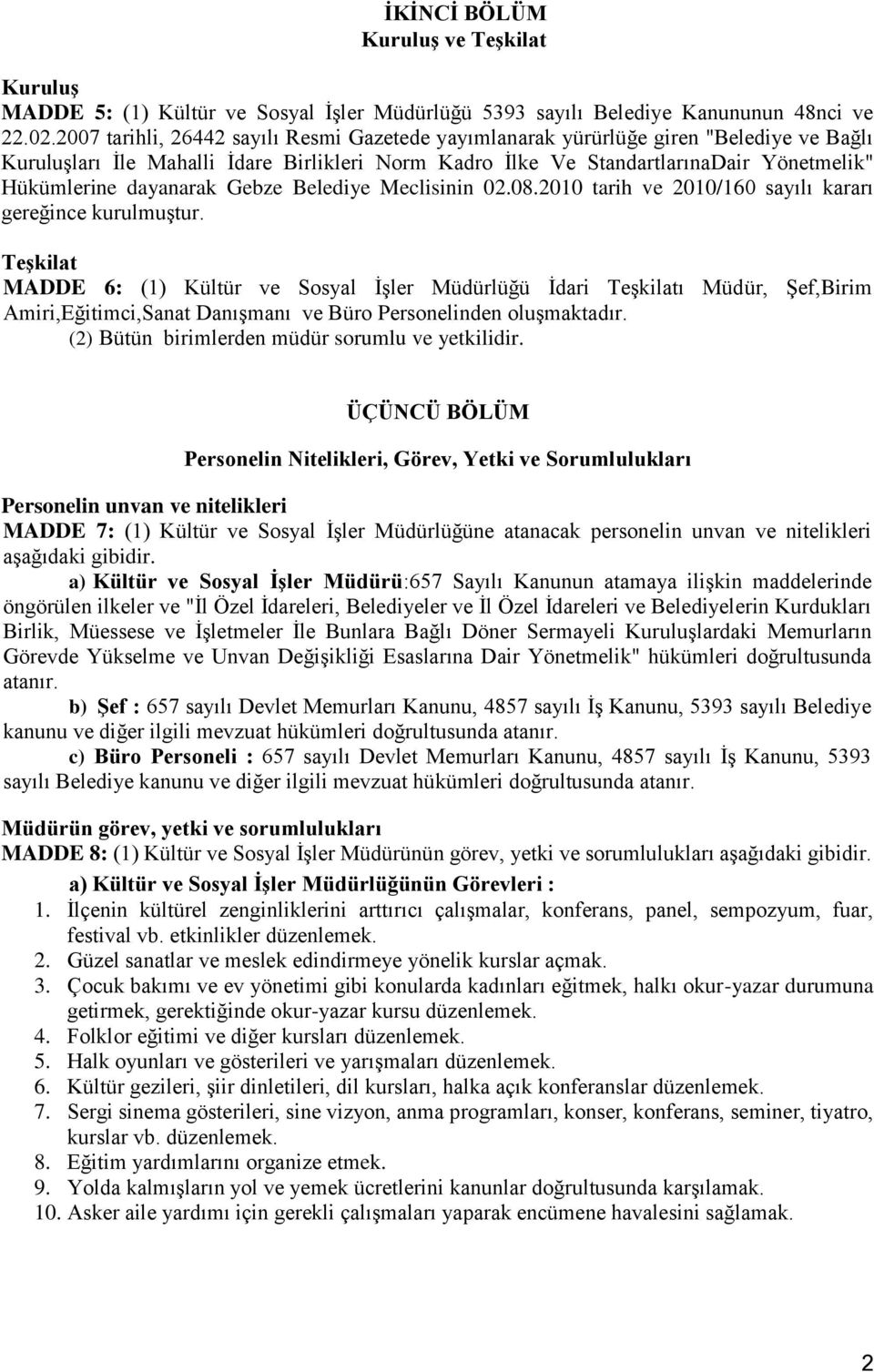 dayanarak Gebze Belediye Meclisinin 02.08.2010 tarih ve 2010/160 sayılı kararı gereğince kurulmuştur.