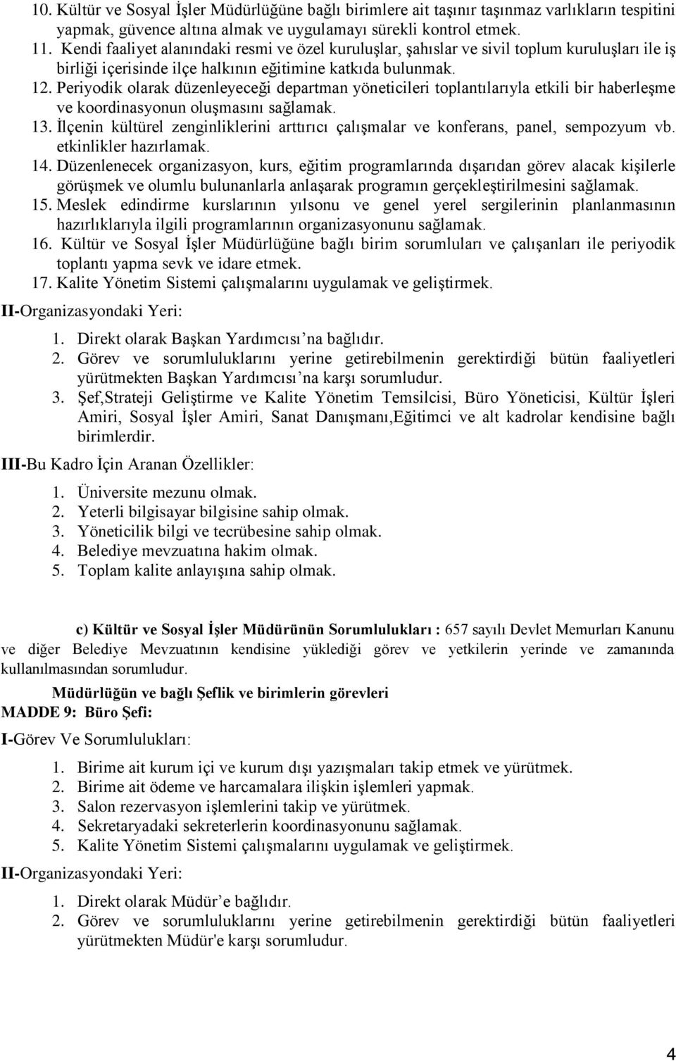 Periyodik olarak düzenleyeceği departman yöneticileri toplantılarıyla etkili bir haberleşme ve koordinasyonun oluşmasını sağlamak. 13.