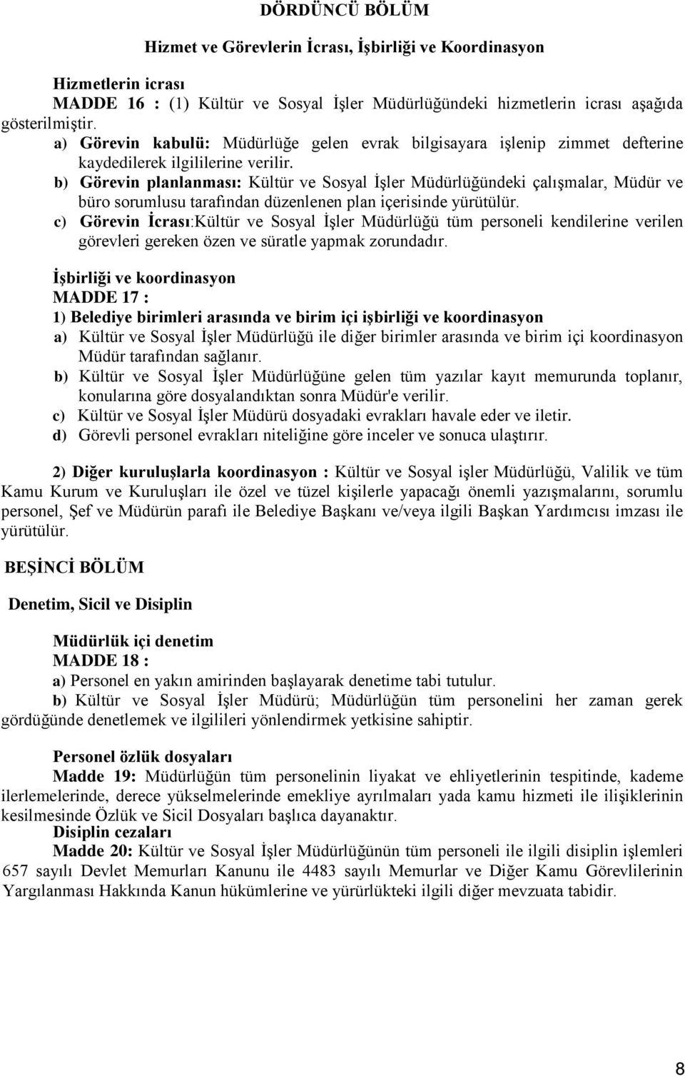 b) Görevin planlanması: Kültür ve Sosyal İşler Müdürlüğündeki çalışmalar, Müdür ve büro sorumlusu tarafından düzenlenen plan içerisinde yürütülür.