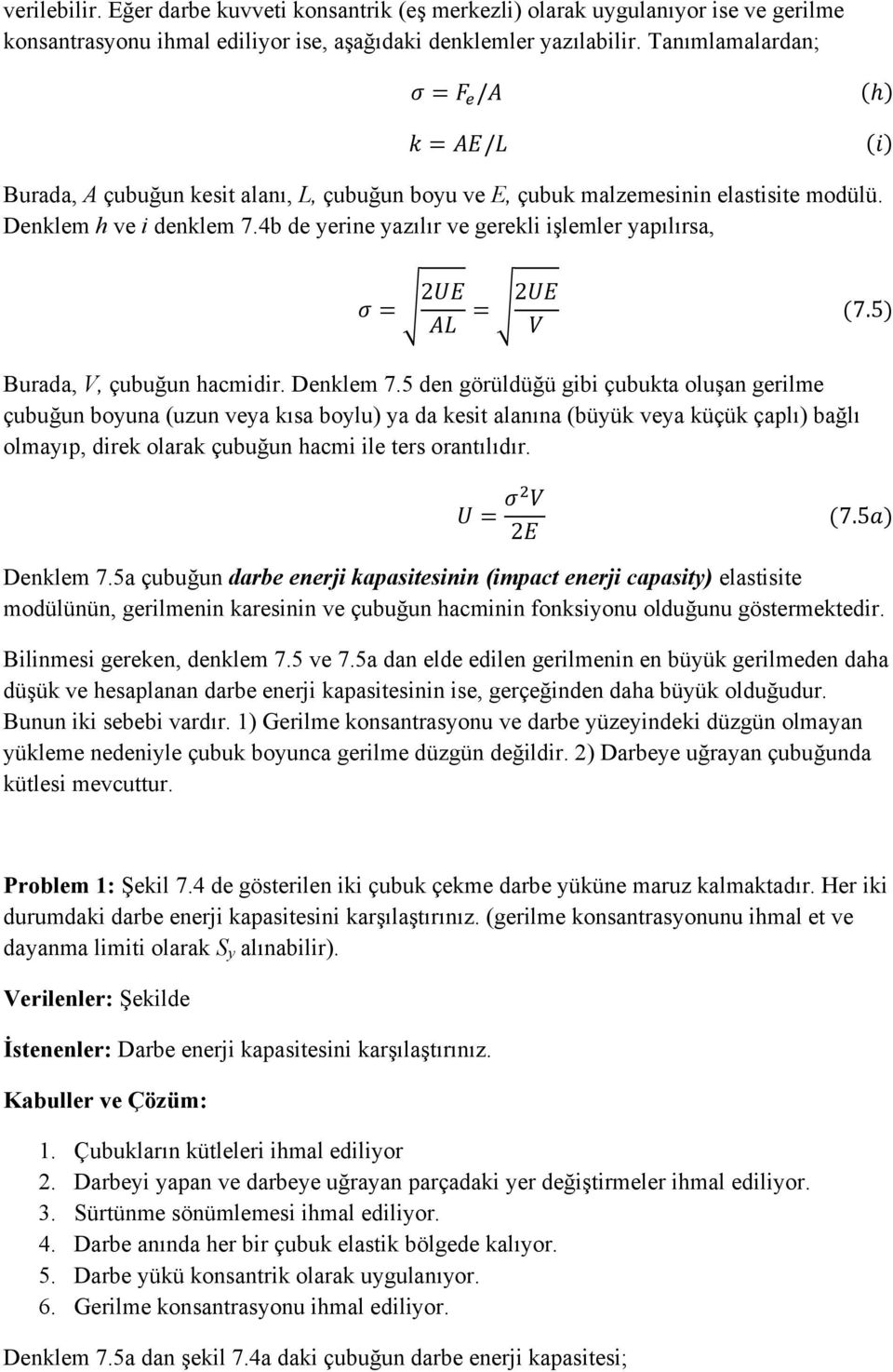 5 Burada, V, çubuğun hacmidir. Denklem 7.