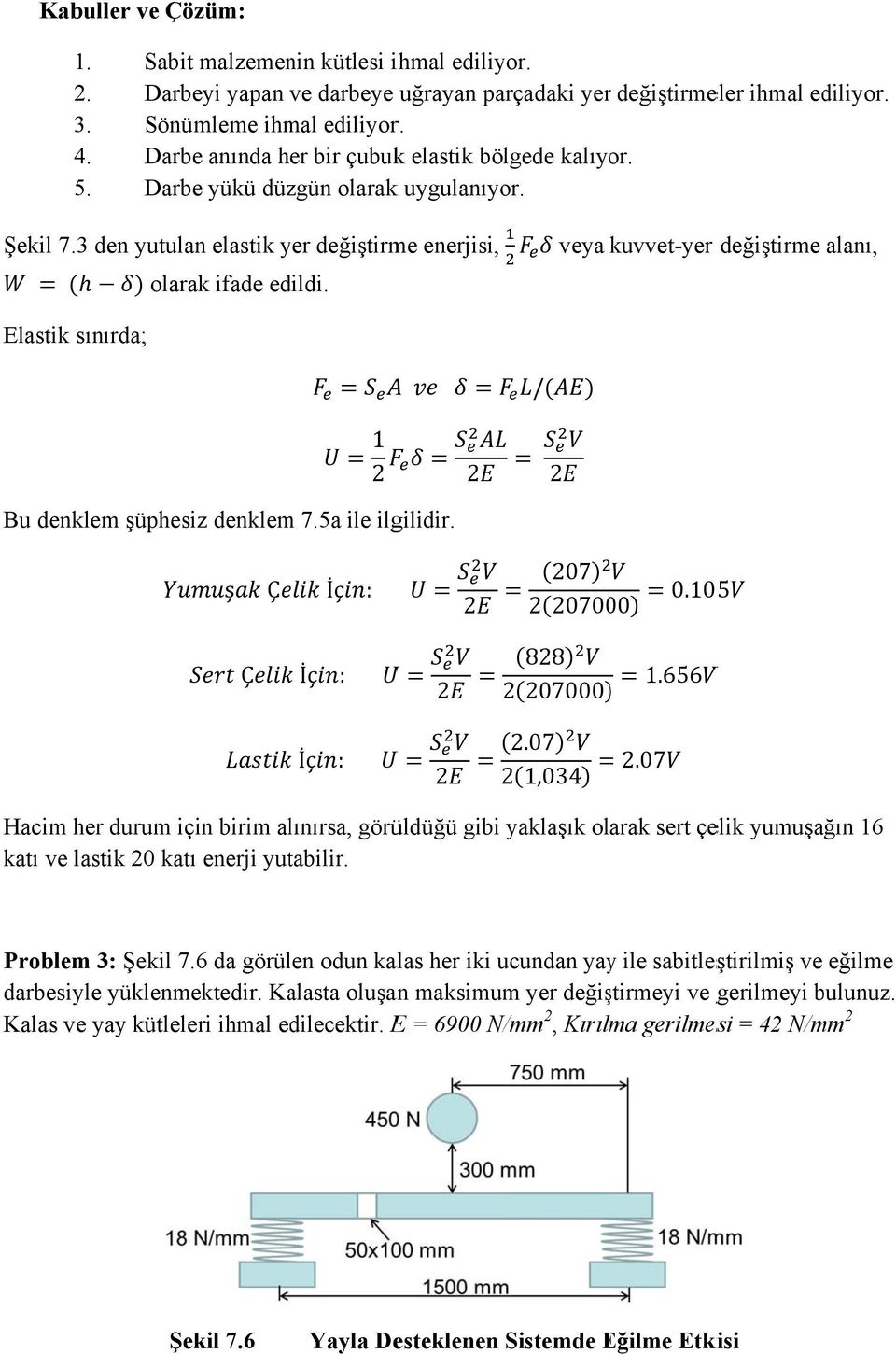 3 den yutulan elastik yer değiştirme enerjisi, veya kuvvet-yer değiştirme alanı, olarak ifade edildi. Elastik sınırda; / 1 2 2 2 Bu denklem şüphesiz denklem 7.5a ile ilgilidir.