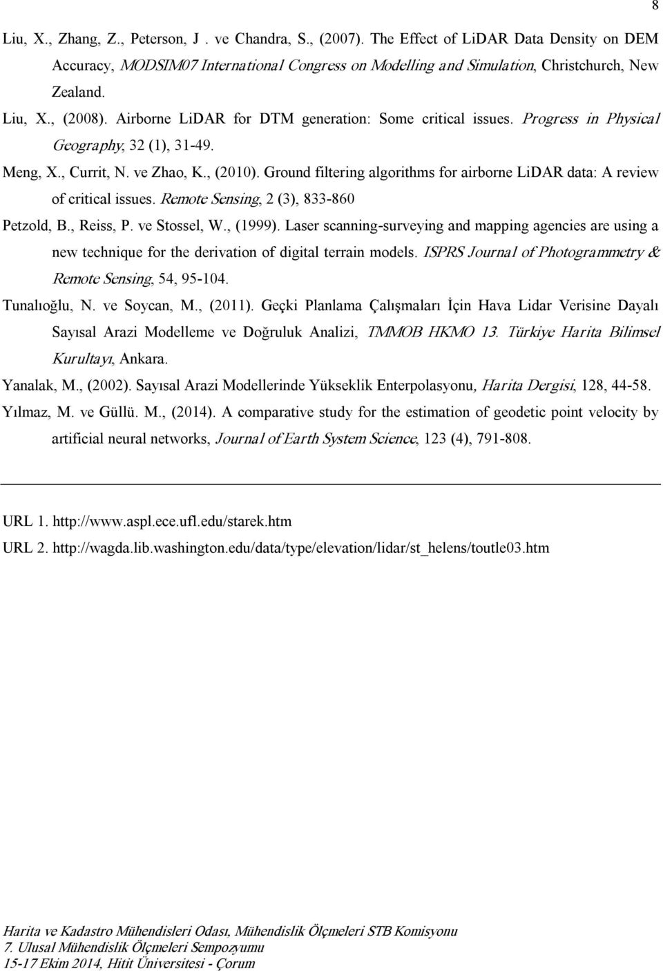 Ground filtering algorithms for airborne LiDAR data: A review of critical issues. Remote Sensing, 2 (3), 833 860 Petzold, B., Reiss, P. ve Stossel, W., (1999).