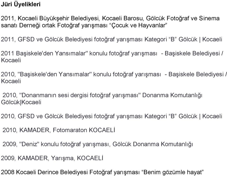 BaĢiskele Belediyesi / Kocaeli 2010, "Donanmanın sesi dergisi fotoğraf yarıģması" Donanma Komutanlığı Gölcük Kocaeli 2010, GFSD ve Gölcük Belediyesi fotoğraf yarıģması Kategori B Gölcük Kocaeli