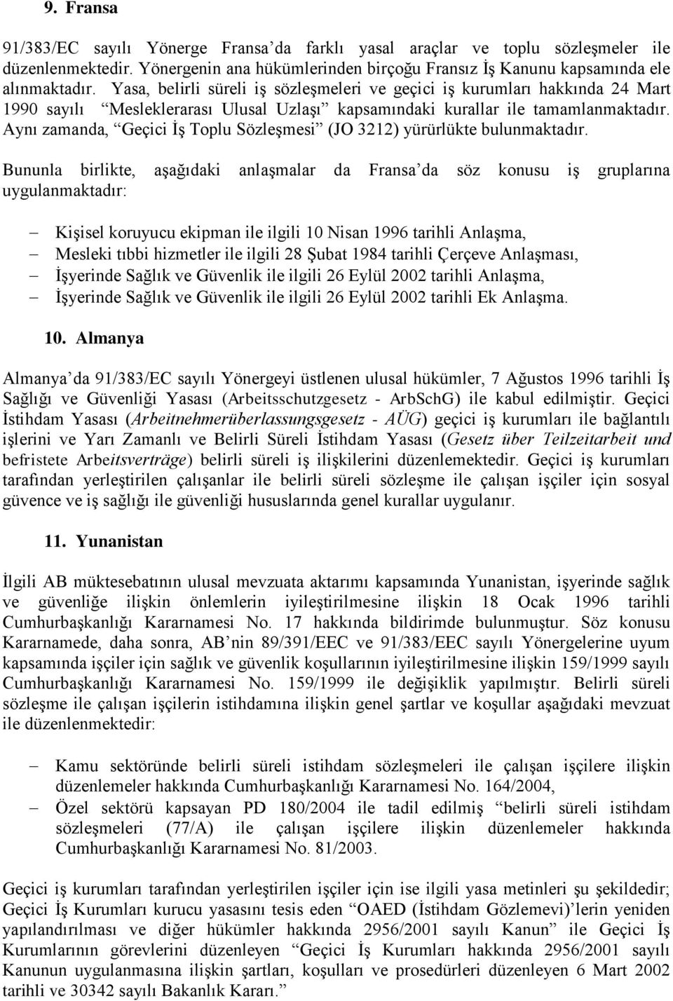 Aynı zamanda, Geçici İş Toplu Sözleşmesi (JO 3212) yürürlükte bulunmaktadır.