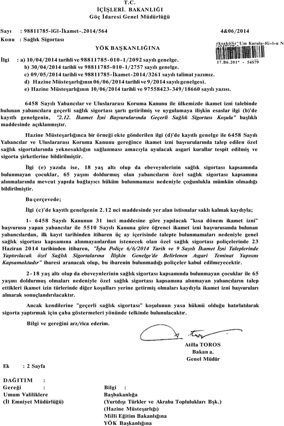 201* - 54S79 b) 30/04/2014 tarihli ve 98811785-010-1/2757 sayılı genelge. c) 09/05/2014 tarihli ve 98811785-İkamet-2014/3261 sayılı talimat yazımız.