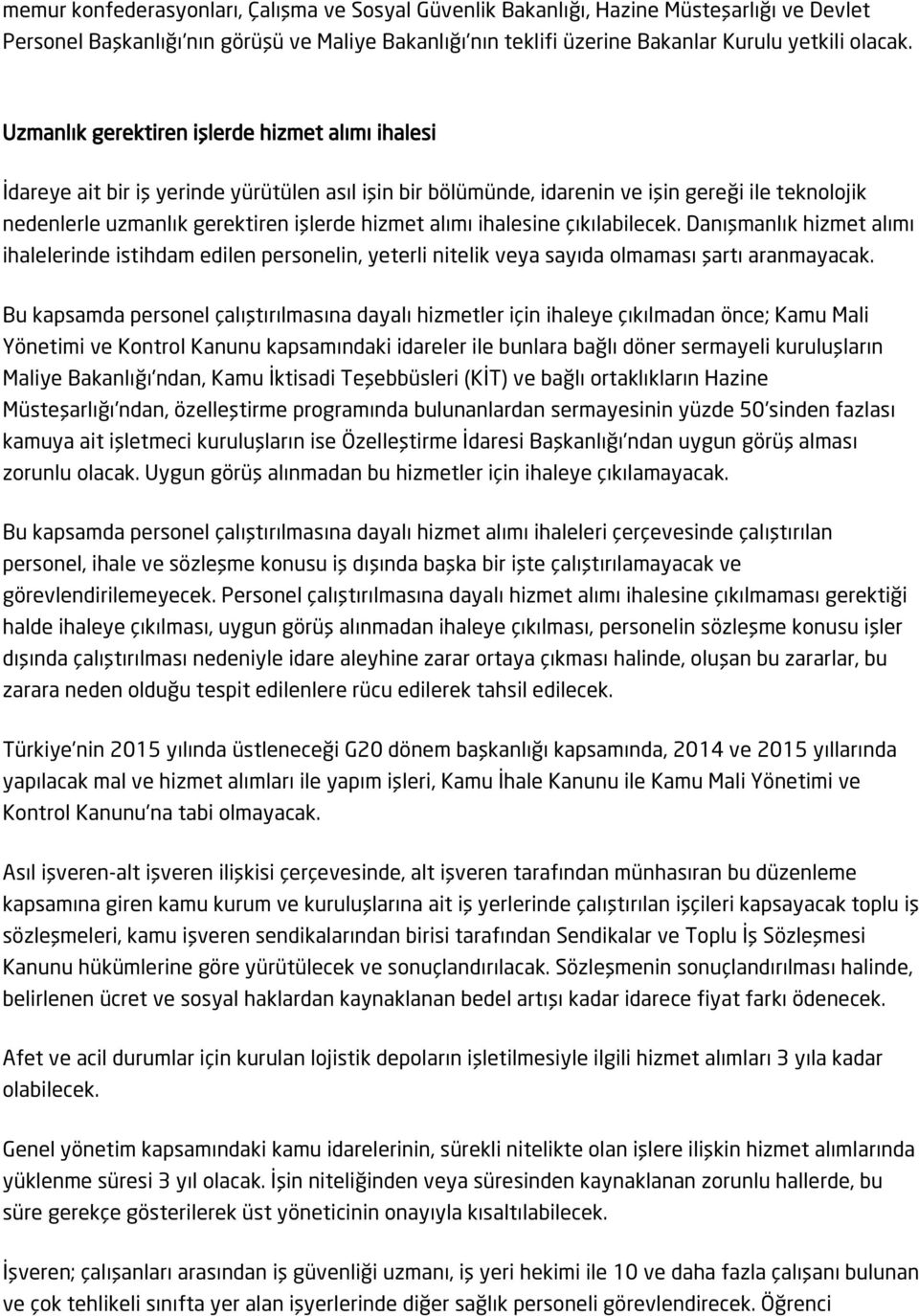 alımı ihalesine çıkılabilecek. Danışmanlık hizmet alımı ihalelerinde istihdam edilen personelin, yeterli nitelik veya sayıda olmaması şartı aranmayacak.