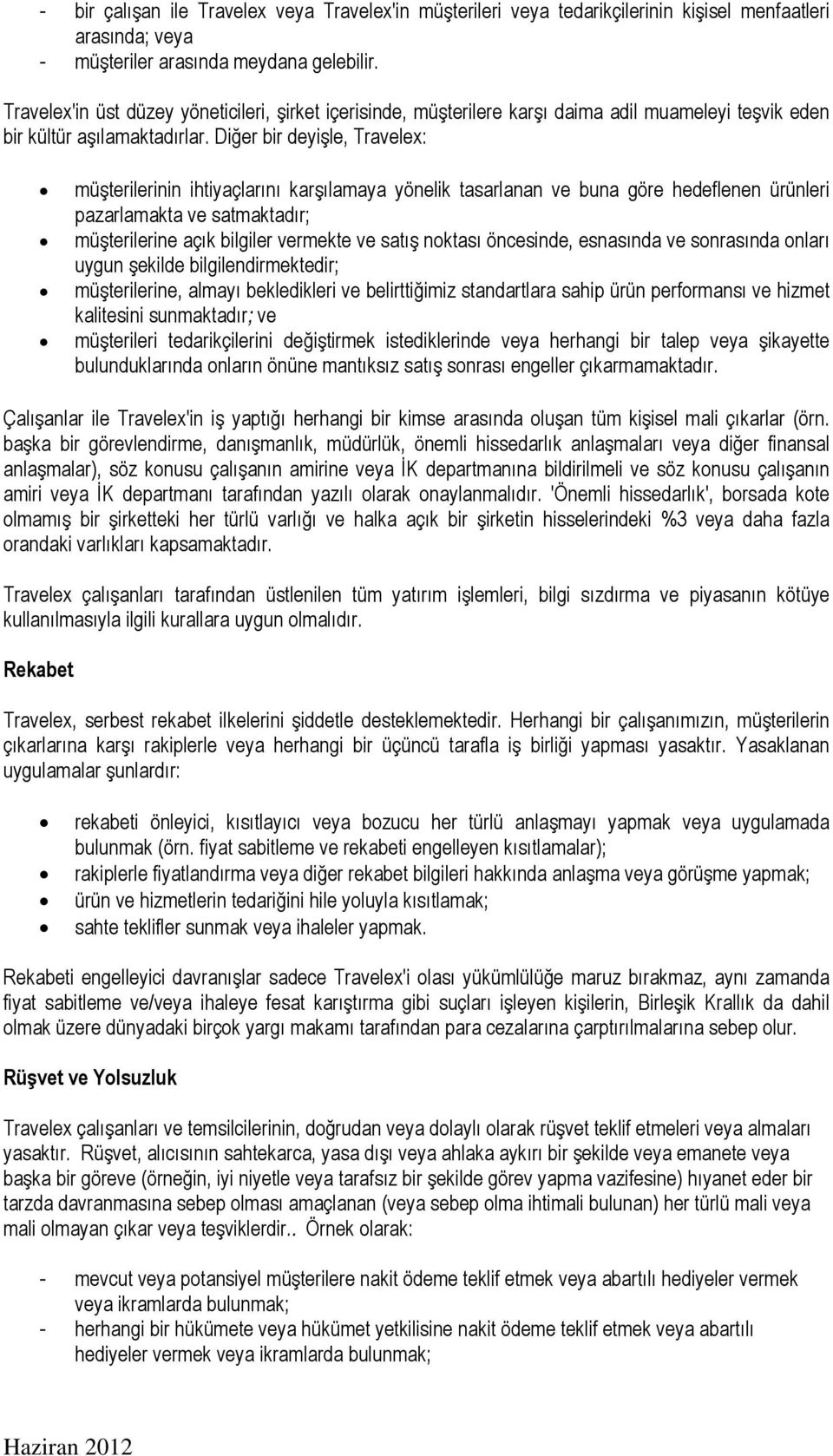 Diğer bir deyişle, Travelex: müşterilerinin ihtiyaçlarını karşılamaya yönelik tasarlanan ve buna göre hedeflenen ürünleri pazarlamakta ve satmaktadır; müşterilerine açık bilgiler vermekte ve satış