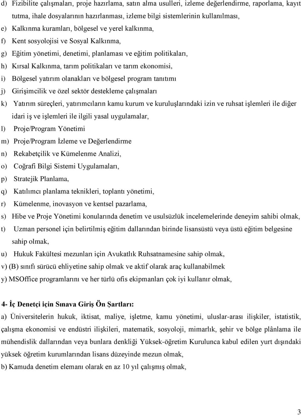 ekonomisi, i) Bölgesel yatırım olanakları ve bölgesel program tanıtımı j) GiriĢimcilik ve özel sektör destekleme çalıģmaları k) Yatırım süreçleri, yatırımcıların kamu kurum ve kuruluģlarındaki izin