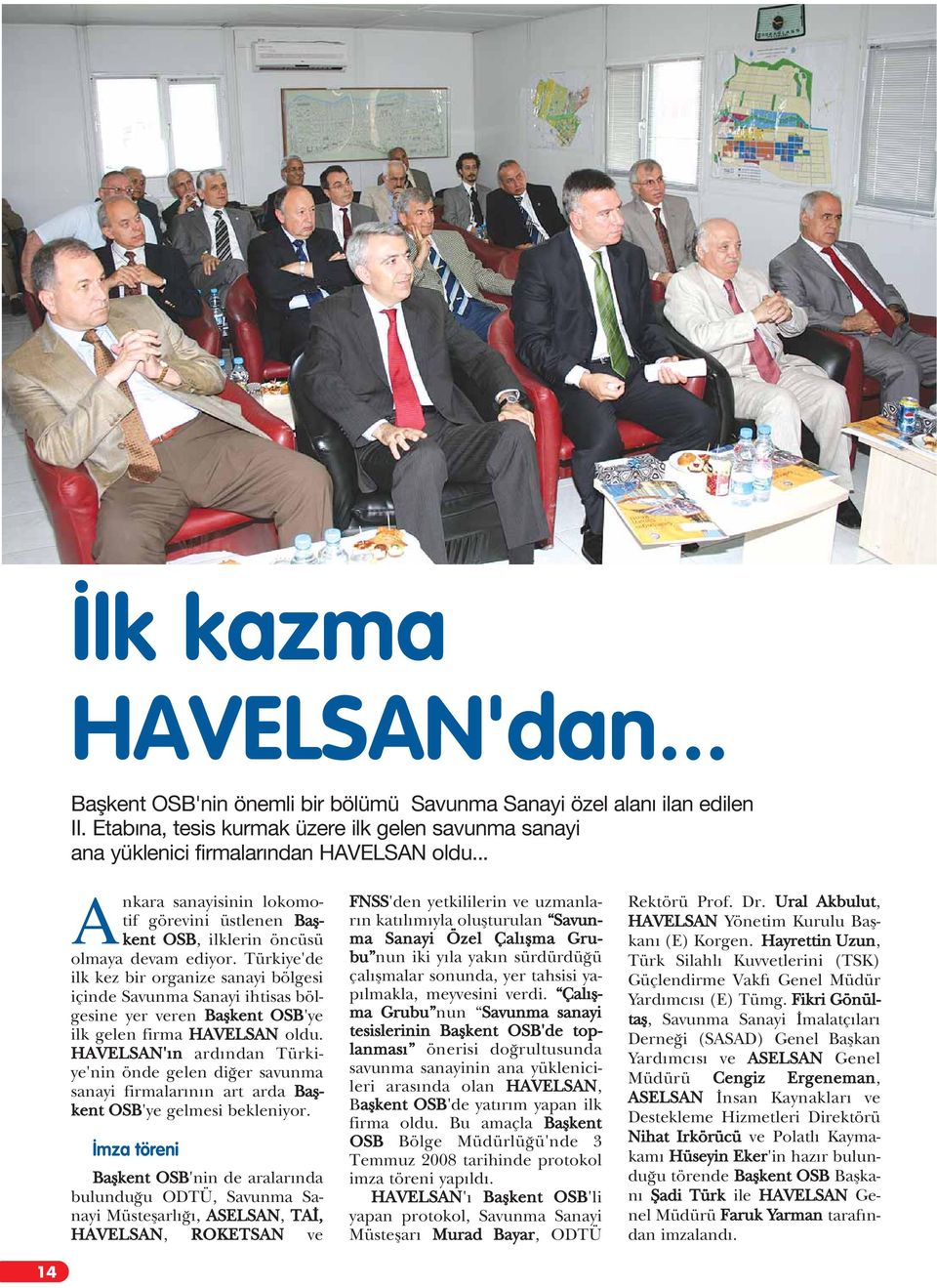 Türkiye'de ilk kez bir organize sanayi bölgesi içinde Savunma Sanayi ihtisas bölgesine yer veren Baflkent OSB'ye ilk gelen firma HAVELSAN oldu.