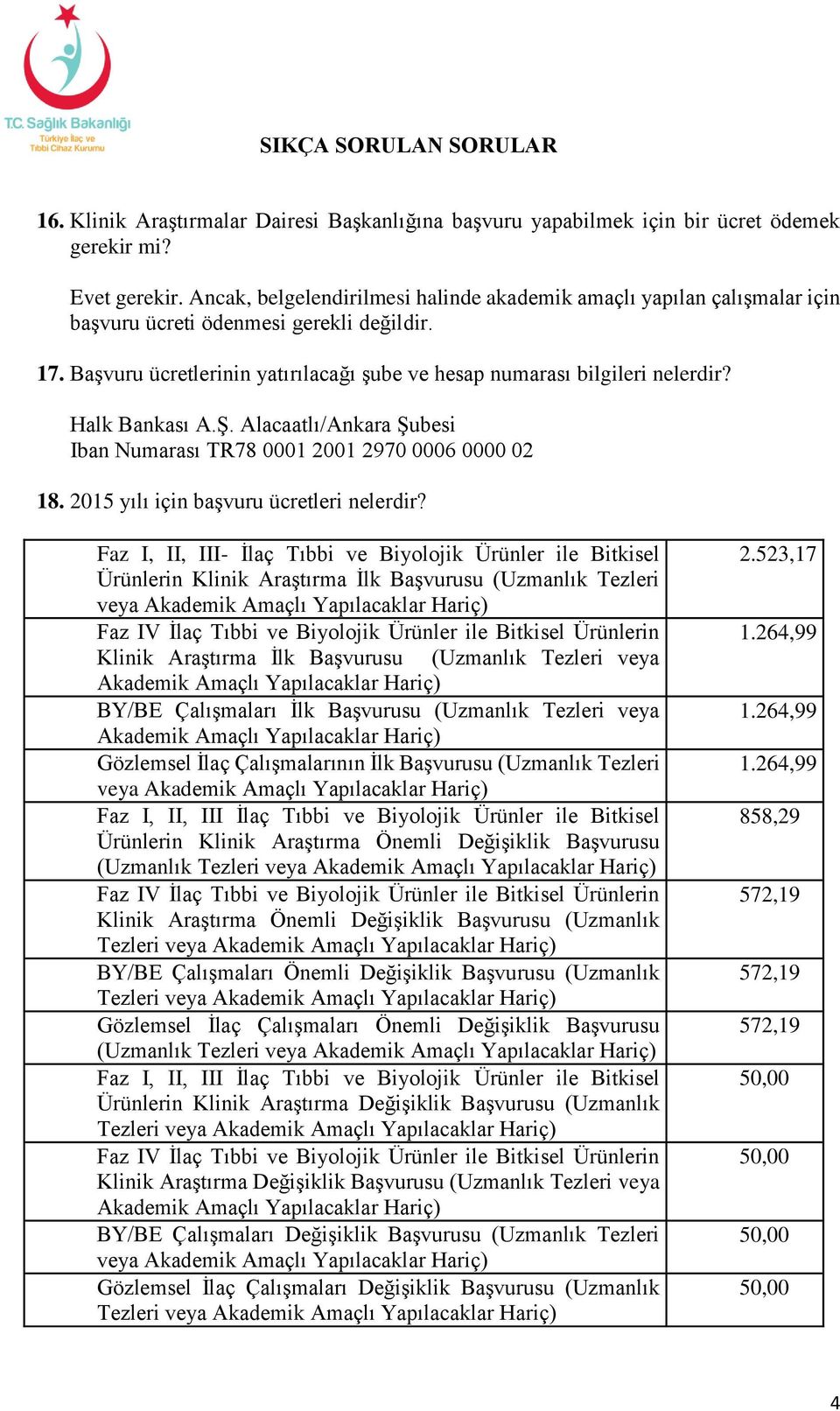 Halk Bankası A.Ş. Alacaatlı/Ankara Şubesi Iban Numarası TR78 0001 2001 2970 0006 0000 02 18. 2015 yılı için başvuru ücretleri nelerdir?