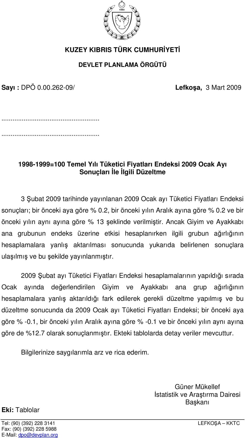 aya göre % 0.2, bir önceki yılın Aralık ayına göre % 0.2 ve bir önceki yılın aynı ayına göre % 13 şeklinde verilmiştir.