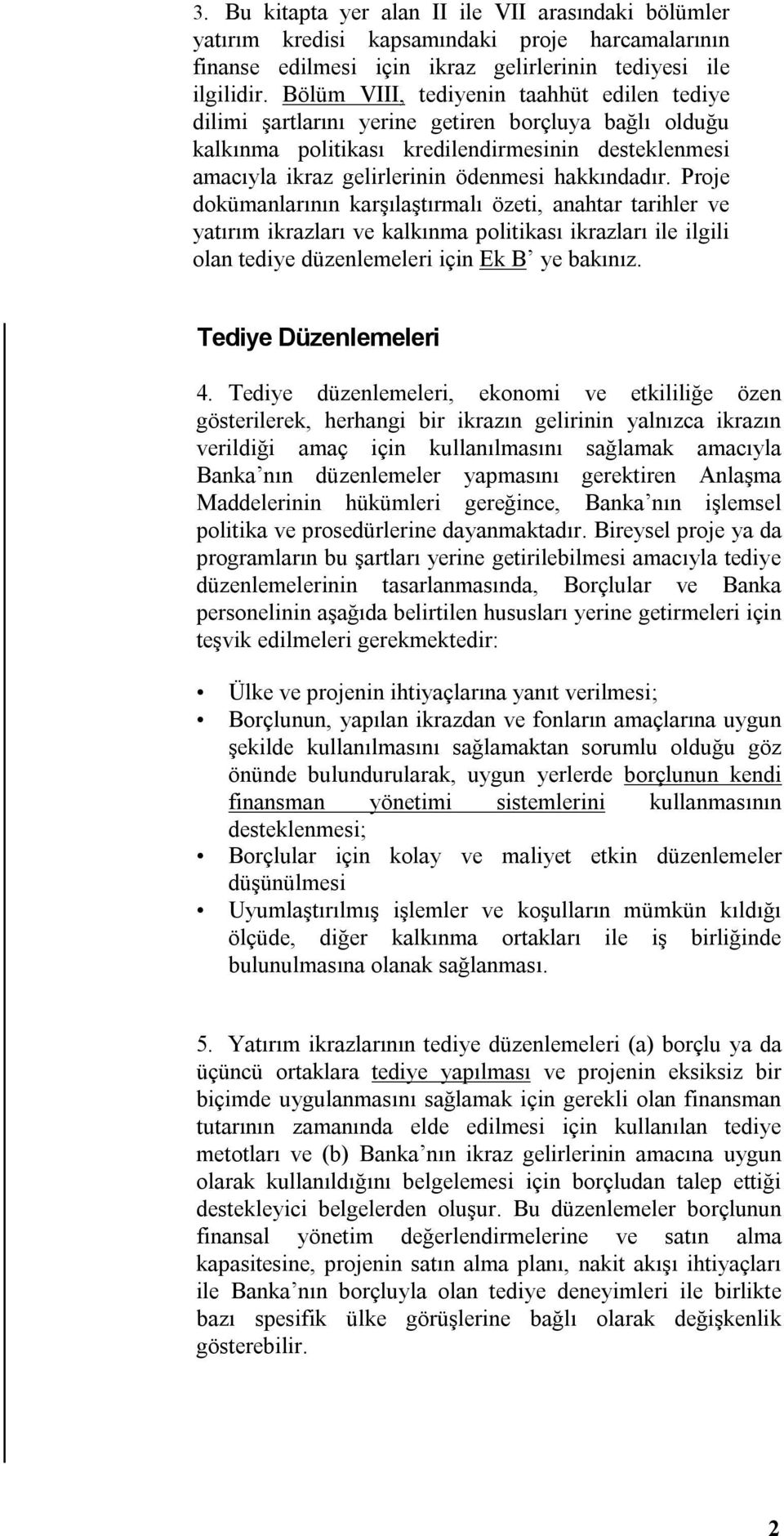 hakkındadır. Proje dokümanlarının karşılaştırmalı özeti, anahtar tarihler ve yatırım ikrazları ve kalkınma politikası ikrazları ile ilgili olan tediye düzenlemeleri için Ek B ye bakınız.