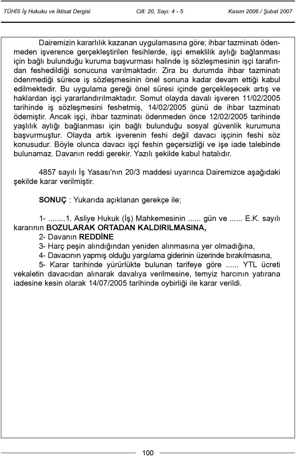 Bu uygulama gereði önel süresi içinde gerçekleþecek artýþ ve haklardan iþçi yararlandýrýlmaktadýr.