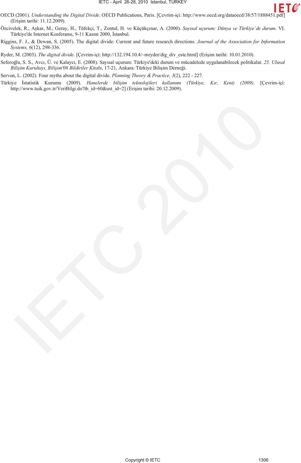 The digital divide: Current and future research directions. Journal of the Association for Information Systems, 6(12), 298-336. Ryder, M. (2003). The digital divide. [Çevrim-içi: http://132.194.10.