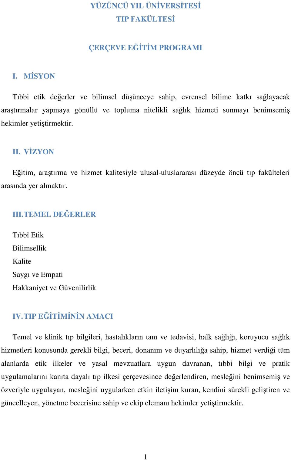 II. VİZYON Eğitim, araştırma ve hizmet kalitesiyle ulusal-uluslararası düzeyde öncü tıp fakülteleri arasında yer almaktır. III.