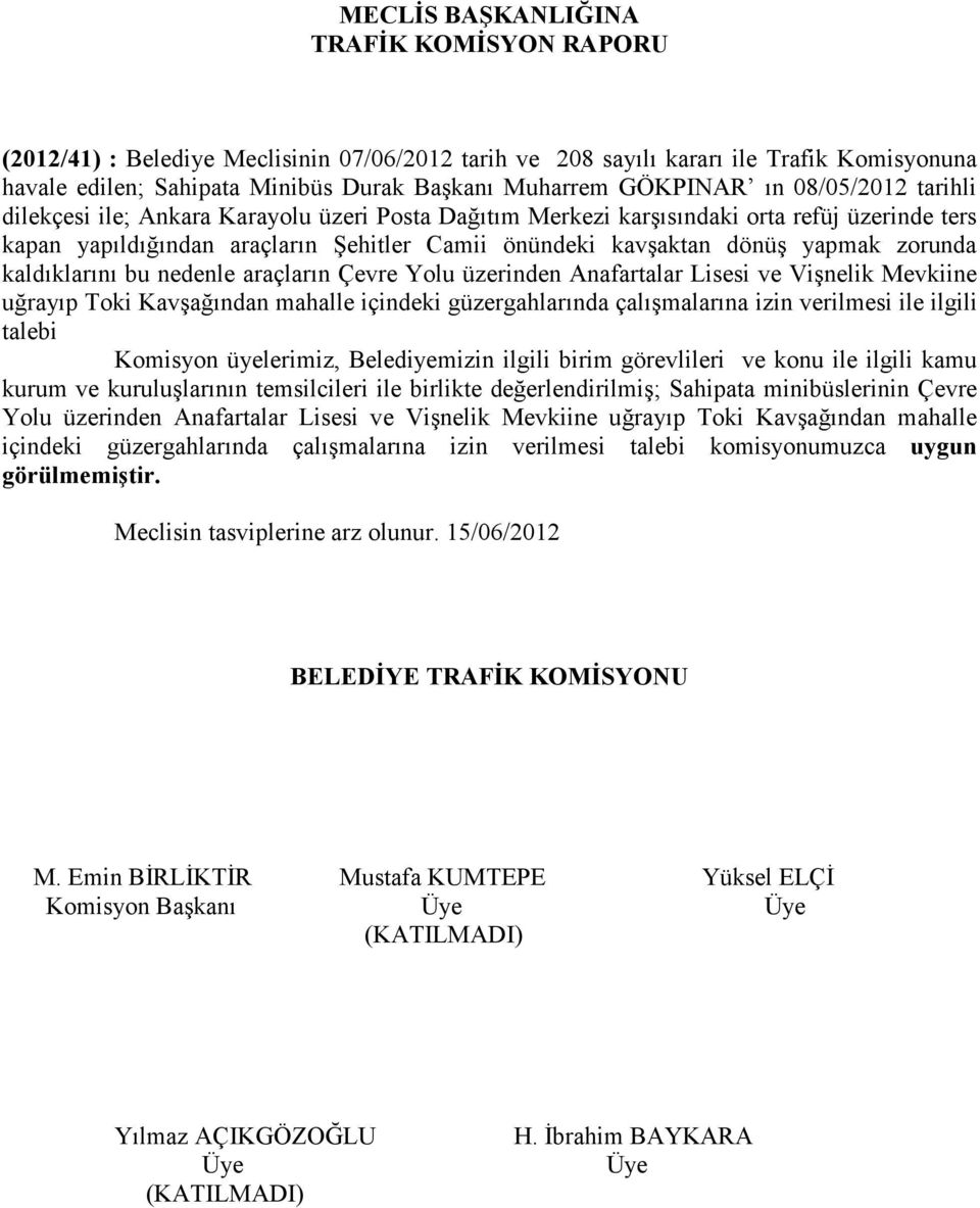 araçların Çevre Yolu üzerinden Anafartalar Lisesi ve Vişnelik Mevkiine uğrayıp Toki Kavşağından mahalle içindeki güzergahlarında çalışmalarına izin verilmesi ile ilgili talebi kurum ve kuruluşlarının