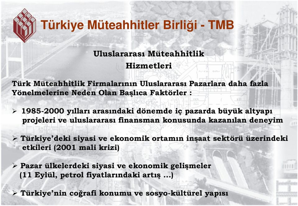 konusunda kazanılan deneyim Türkiye deki siyasi ve ekonomik ortamın inşaat sektörü üzerindeki etkileri (2001 mali krizi) Pazar