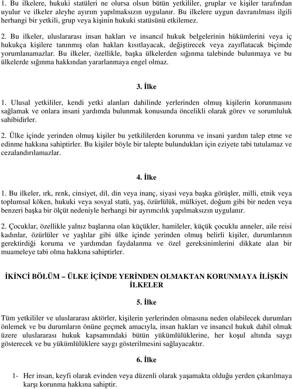 Bu ilkeler, uluslararası insan hakları ve insancıl hukuk belgelerinin hükümlerini veya iç hukukça kişilere tanınmış olan hakları kısıtlayacak, değiştirecek veya zayıflatacak biçimde yorumlanamazlar.