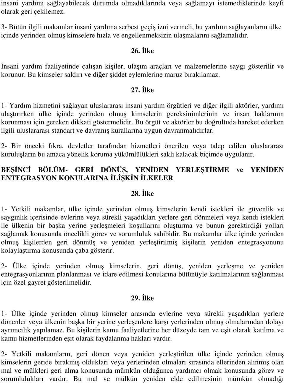 İlke İnsani yardım faaliyetinde çalışan kişiler, ulaşım araçları ve malzemelerine saygı gösterilir ve korunur. Bu kimseler saldırı ve diğer şiddet eylemlerine maruz bırakılamaz. 27.