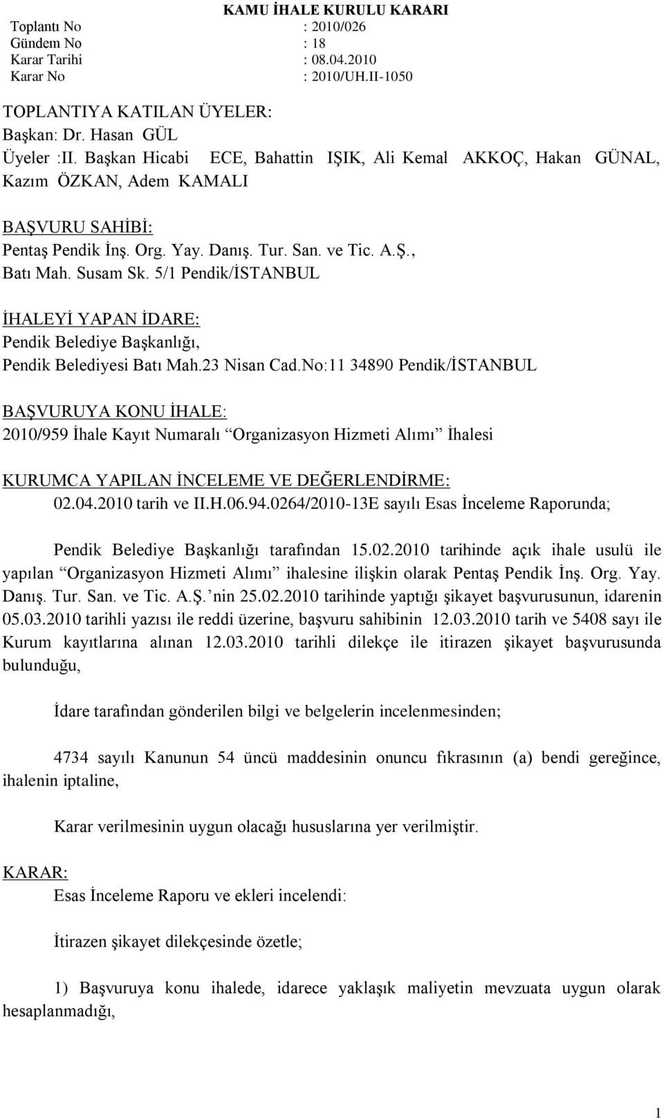 No:11 34890 Pendik/ĠSTANBUL BAġVURUYA KONU ĠHALE: 2010/959 Ġhale Kayıt Numaralı Organizasyon Hizmeti Alımı Ġhalesi KURUMCA YAPILAN ĠNCELEME VE DEĞERLENDĠRME: 02.04.2010 tarih ve II.H.06.94.