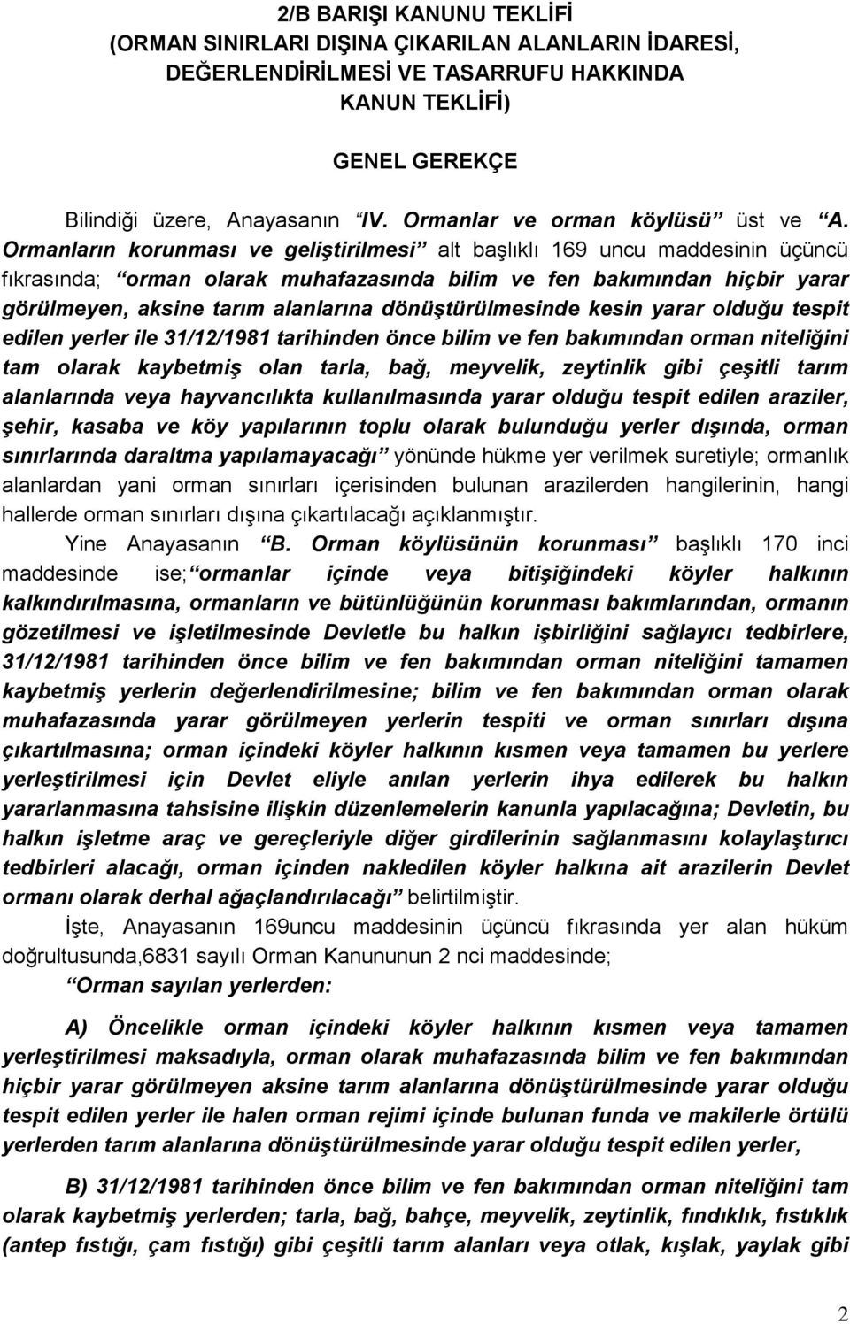 Ormanların korunması ve geliştirilmesi alt başlıklı 169 uncu maddesinin üçüncü fıkrasında; orman olarak muhafazasında bilim ve fen bakımından hiçbir yarar görülmeyen, aksine tarım alanlarına