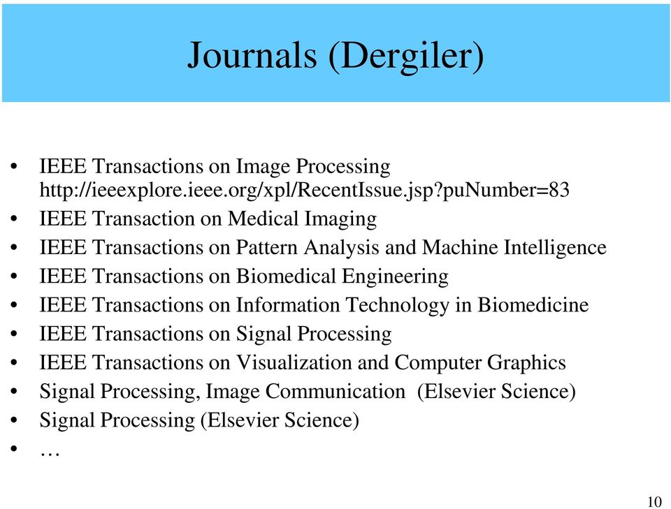 Transactions on Biomedical Engineering IEEE Transactions on Information Technology in Biomedicine IEEE Transactions on Signal