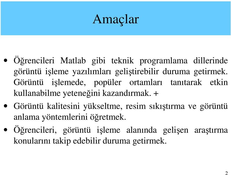 Görüntü işlemede, popüler ortamları tanıtarak etkin kullanabilme yeteneğini kazandırmak.