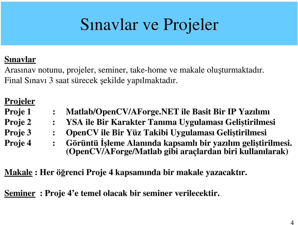 NET ile Basit Bir IP Yazılımı Proje 2 : YSA ile Bir Karakter Tanıma Uygulaması Geliştirilmesi Proje 3 : OpenCV ile Bir Yüz Takibi Uygulaması