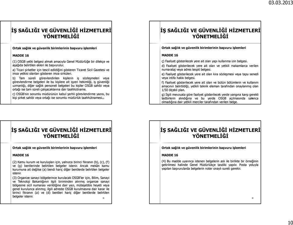 b) Tam süreli görevlendirilen kişilerin iş sözleşmeleri veya görevlendirme belgeleri ile bu kişilere ait işyeri hekimliği, iş güvenliği uzmanlığı, diğer sağlık personeli belgeleri bu kişiler OSGB