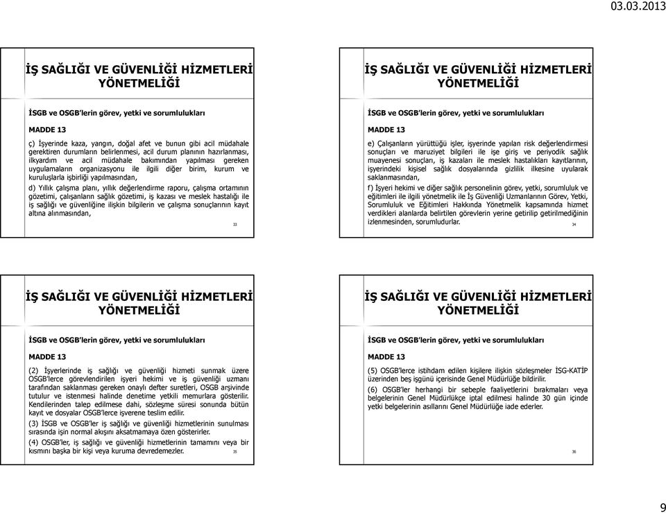 raporu, çalışma ortamının gözetimi, çalışanlarınsağlıkgözetimi, iş kazası ve meslek hastalığı ile iş sağlığı ve güvenliğine ilişkin bilgilerin ve çalışma sonuçlarının kayıt altına alınmasından, 33