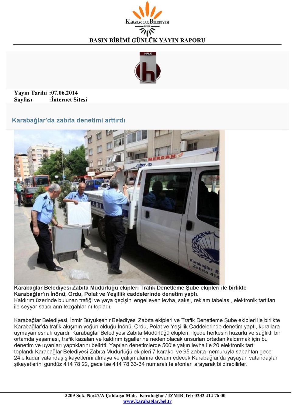 Karabağlar Belediyesi, İzmir Büyükşehir Belediyesi Zabıta ekipleri ve Trafik Denetleme Şube ekipleri ile birlikte Karabağlar da trafik akışının yoğun olduğu İnönü, Ordu, Polat ve Yeşillik