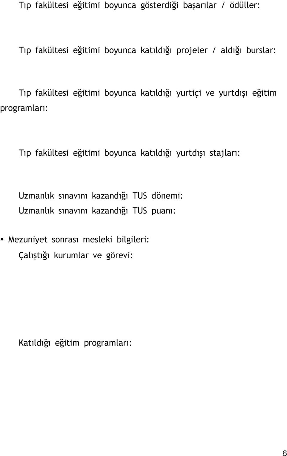 eğitimi boyunca katıldığı yurtdıs ı stajları: Uzmanlık sınavını kazandığı TUS dönemi: Uzmanlık sınavını