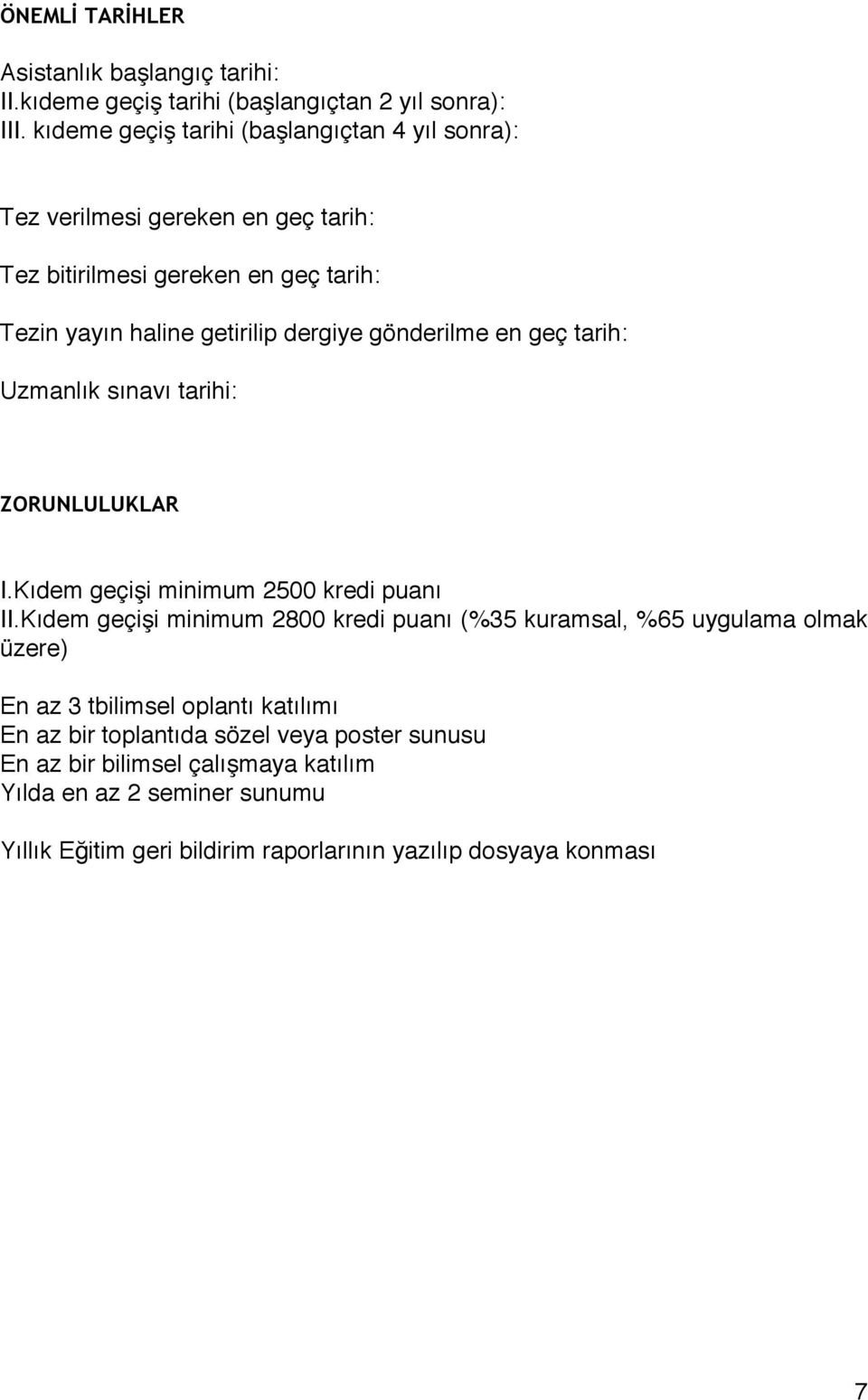 gönderilme en geç tarih: Uzmanlık sınavı tarihi: ZORUNLULUKLAR I.Kıdem geçişi minimum 2500 kredi puanı II.