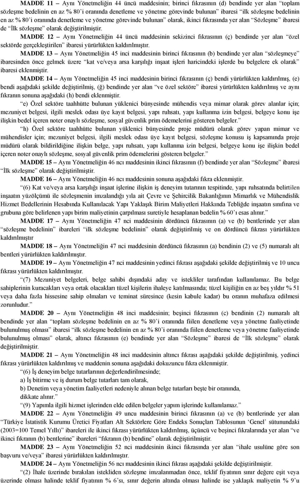 MADDE 12 Aynı Yönetmeliğin 44 üncü maddesinin sekizinci fıkrasının (ç) bendinde yer alan özel sektörde gerçekleştirilen ibaresi yürürlükten kaldırılmıştır.