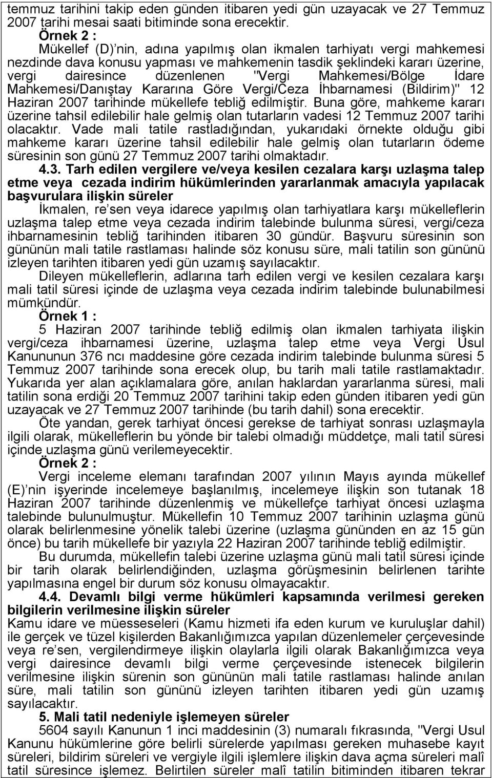 Mahkemesi/Bölge İdare Mahkemesi/Danıştay Kararına Göre Vergi/Ceza İhbarnamesi (Bildirim)" 12 Haziran 2007 tarihinde mükellefe tebliğ edilmiştir.