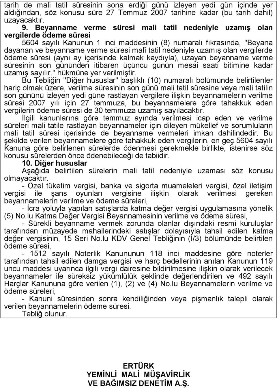 nedeniyle uzamış olan vergilerde ödeme süresi (aynı ay içerisinde kalmak kaydıyla), uzayan beyanname verme süresinin son gününden itibaren üçüncü günün mesai saati bitimine kadar uzamış sayılır.