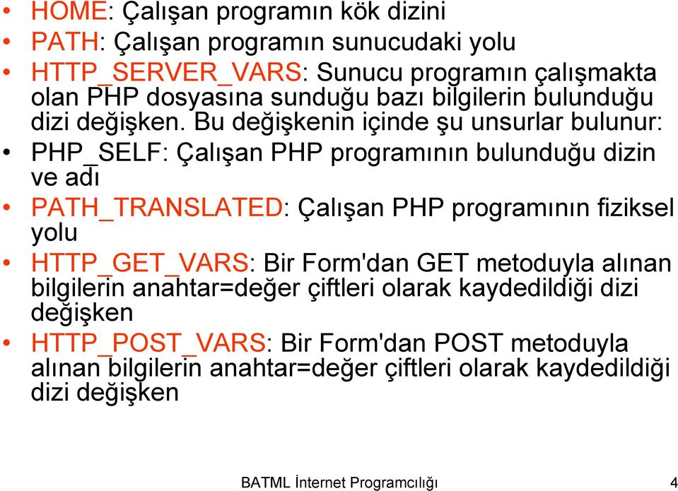 Bu değişkenin içinde şu unsurlar bulunur: PHP_SELF: Çalışan PHP programının bulunduğu dizin ve adı PATH_TRANSLATED: Çalışan PHP programının fiziksel