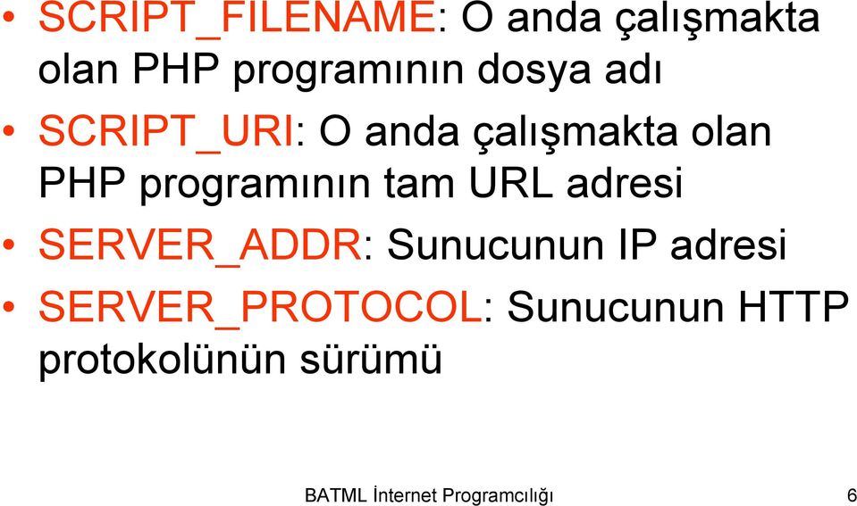 URL adresi SERVER_ADDR: Sunucunun IP adresi SERVER_PROTOCOL: