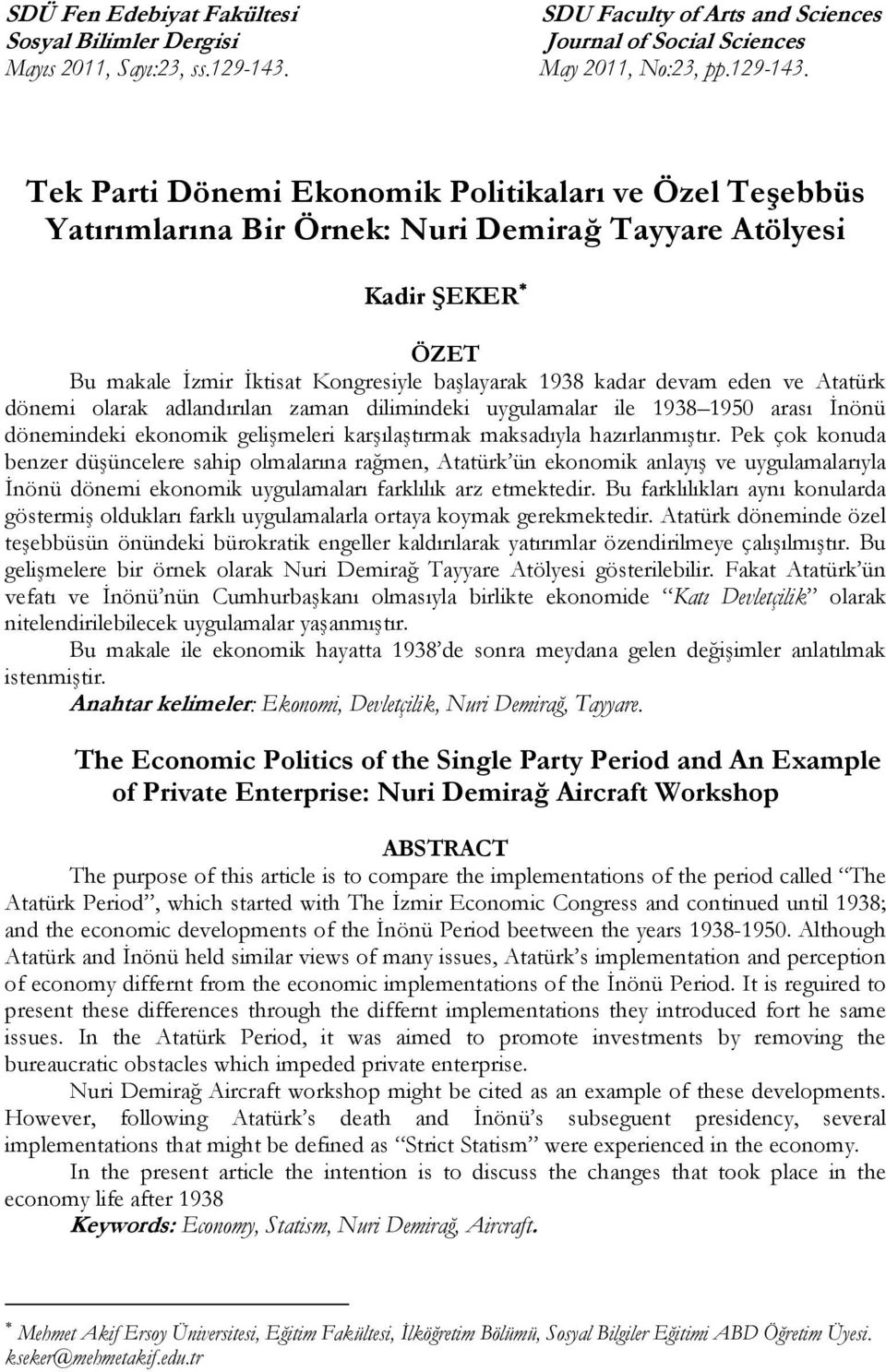 Tek Parti Dönemi Ekonomik Politikaları ve Özel Teşebbüs Yatırımlarına Bir Örnek: Nuri Demirağ Tayyare Atölyesi Kadir ŞEKER ÖZET Bu makale İzmir İktisat Kongresiyle başlayarak 1938 kadar devam eden ve