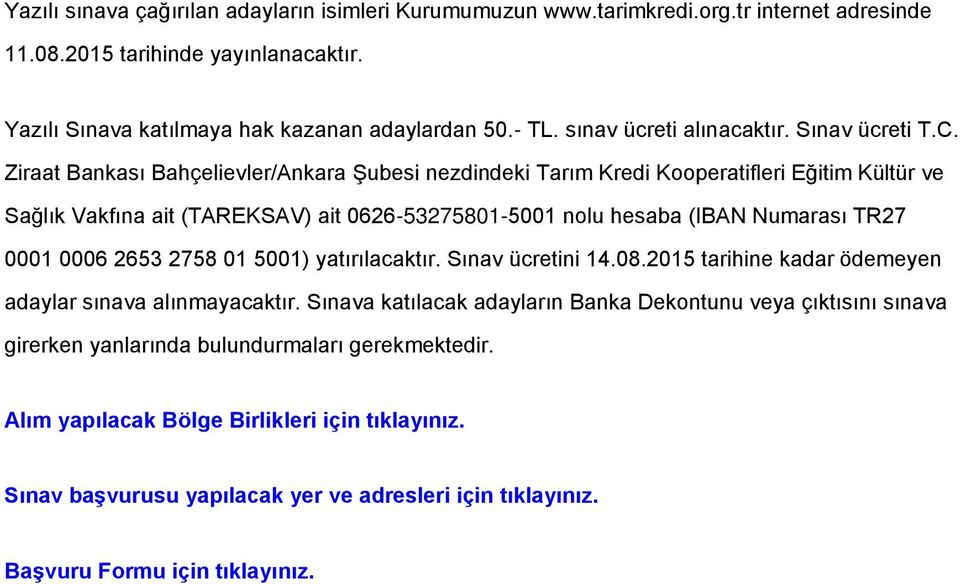 Ziraat Bankası Bahçelievler/Ankara Şubesi nezdindeki Tarım Kredi Kooperatifleri Eğitim Kültür ve Sağlık Vakfına ait (TAREKSAV) ait 0626-53275801-5001 nolu hesaba (IBAN Numarası TR27 0001 0006 2653