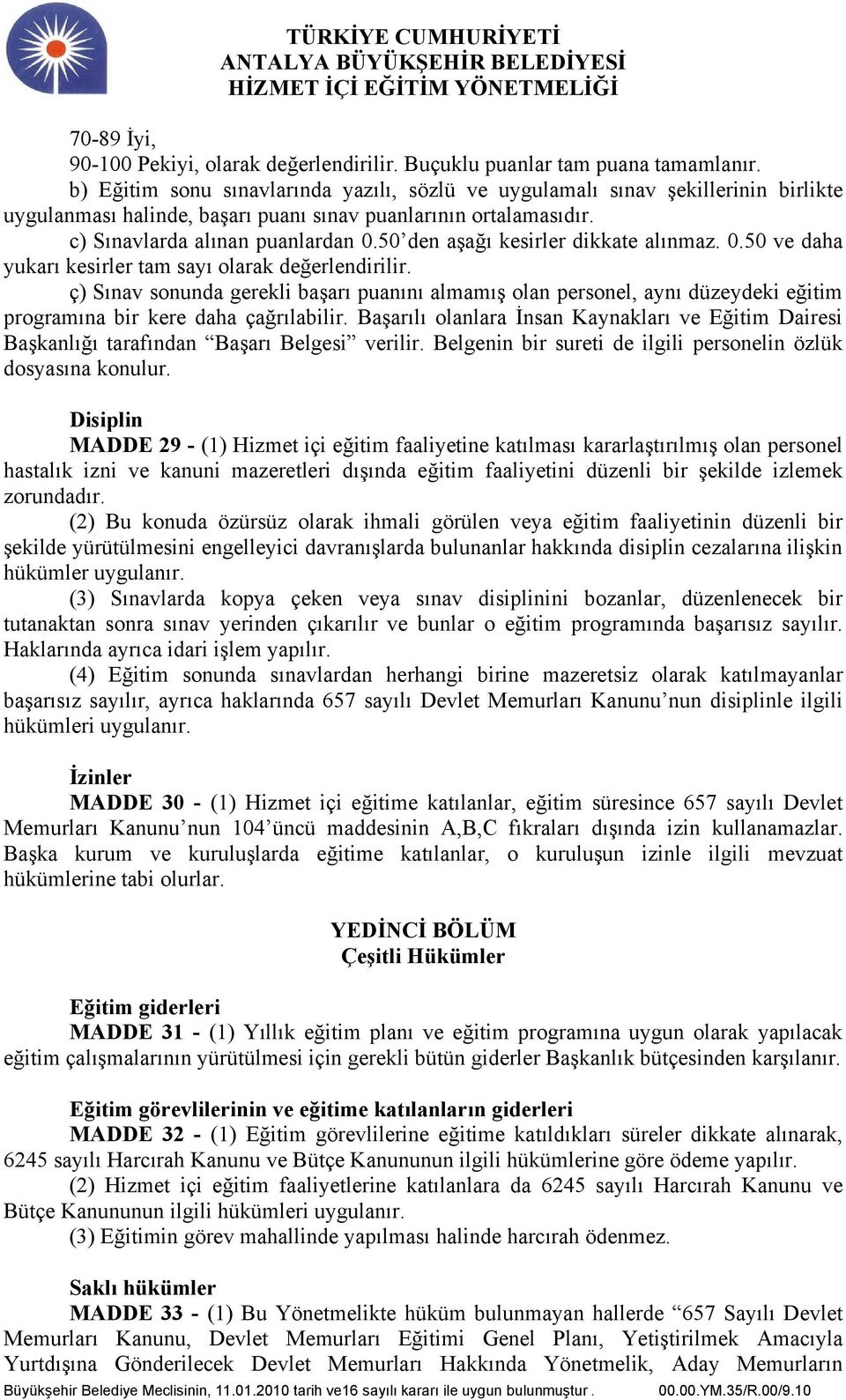 50 den aşağı kesirler dikkate alınmaz. 0.50 ve daha yukarı kesirler tam sayı olarak değerlendirilir.