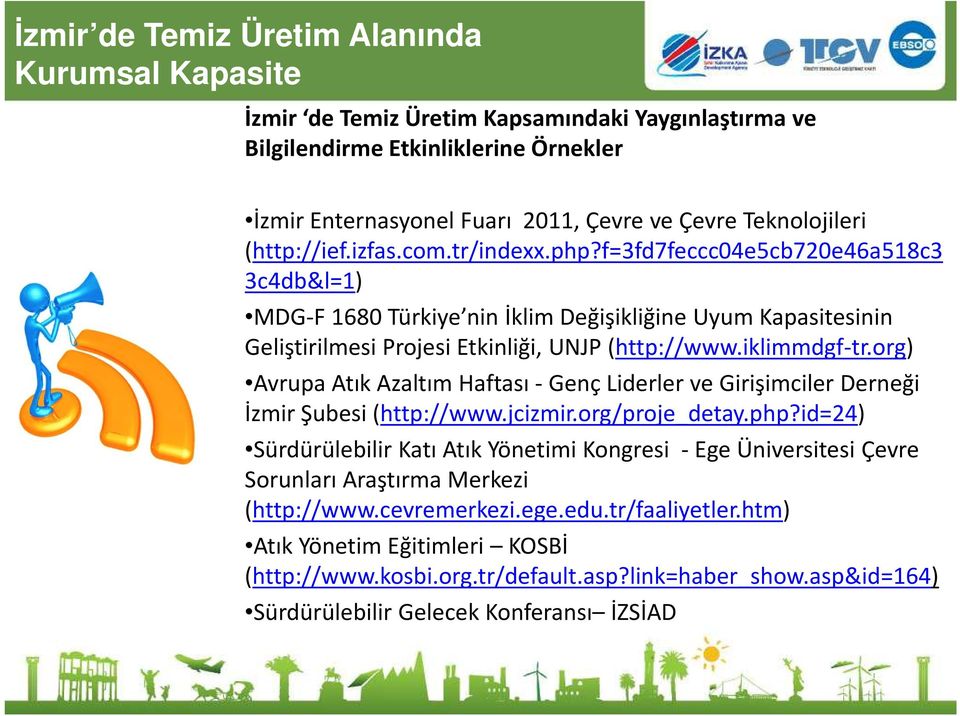 f=3fd7feccc04e5cb720e46a518c3 3c4db&l=1) MDG-F 1680 Türkiye nin İklim Değişikliğine Uyum Kapasitesinin Geliştirilmesi Projesi Etkinliği, UNJP (http://www.iklimmdgf-tr.