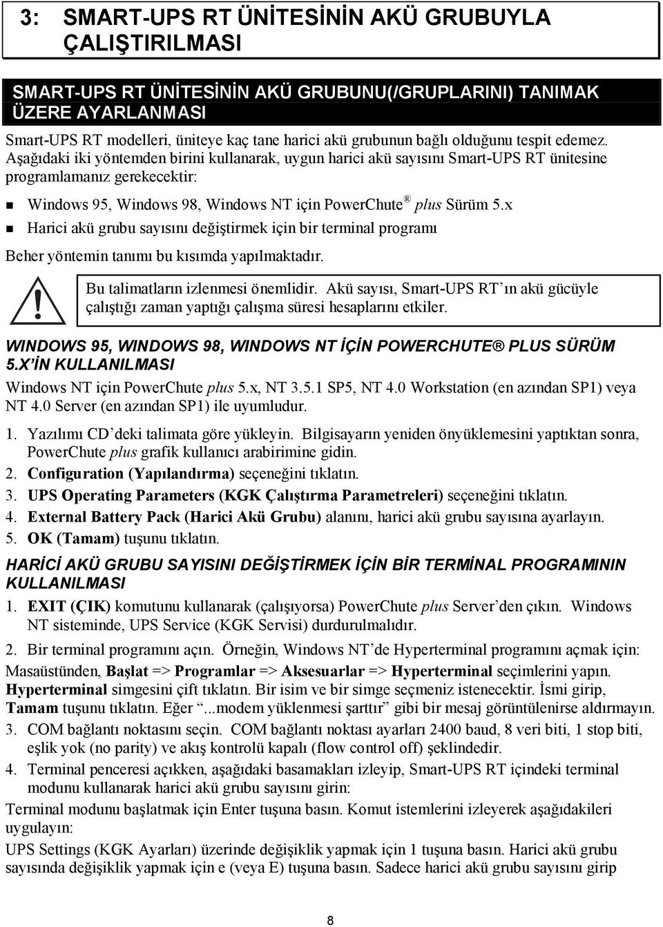 Windows 95, Windows 98, Windows NT için PowerChute plus Sürüm 5.x! Harici akü grubu sayõsõnõ değiştirmek için bir terminal programõ Beher yöntemin tanõmõ bu kõsõmda yapõlmaktadõr.